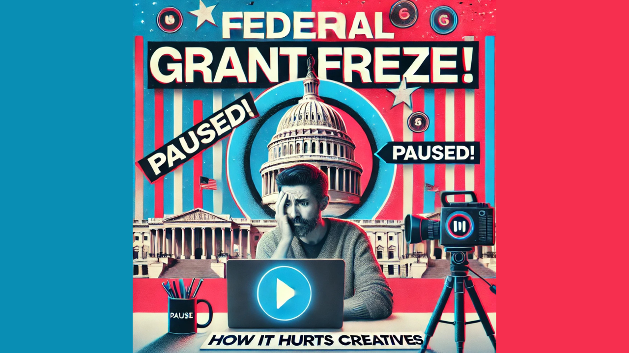 How the Federal Grant Pause Under Trump is Hurting Creatives &amp; Content Creators