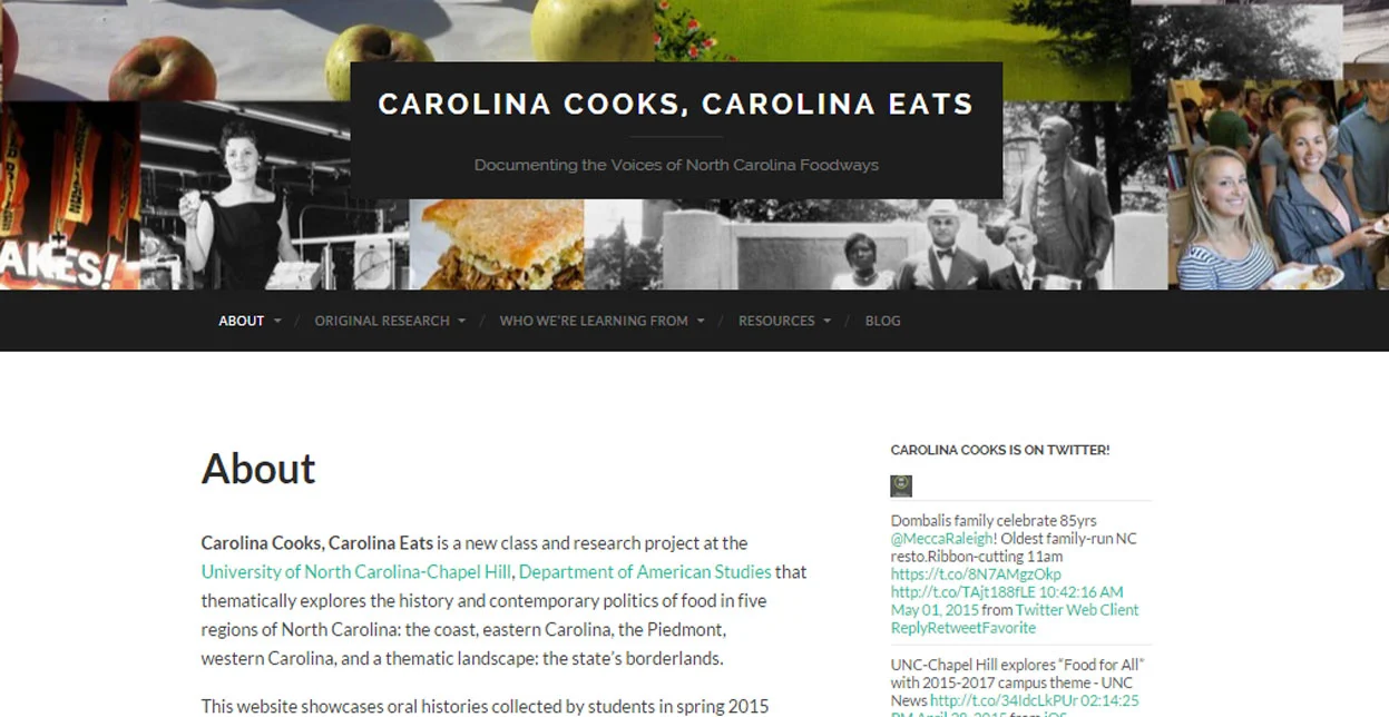 I created the website for a new course at UNC-Chapel Hill, " Carolina Cooks, Carolina Eats. " The site is a showcase for course resources and for the oral histories collected by students during the course of the semester. 