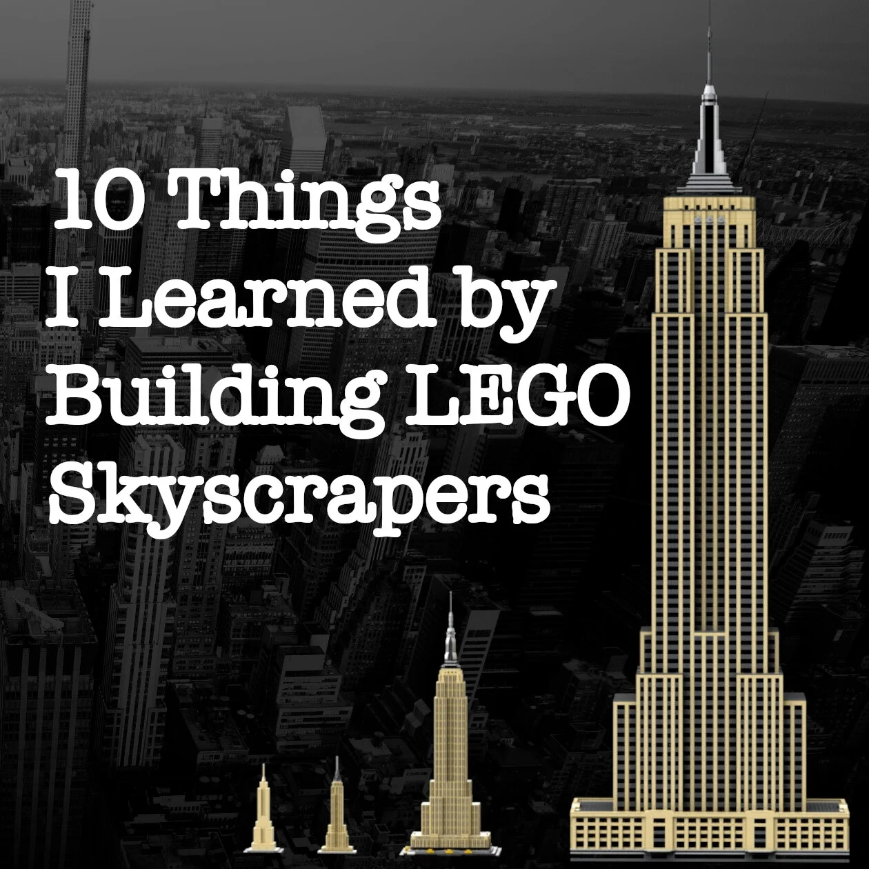 10 Things I Learned by Building LEGO Skyscrapers
