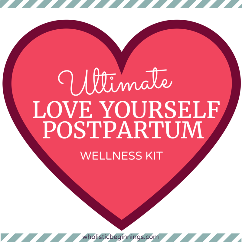 Ultimate Love Yourself Postpartum Wellness Kit — Holistically Loved