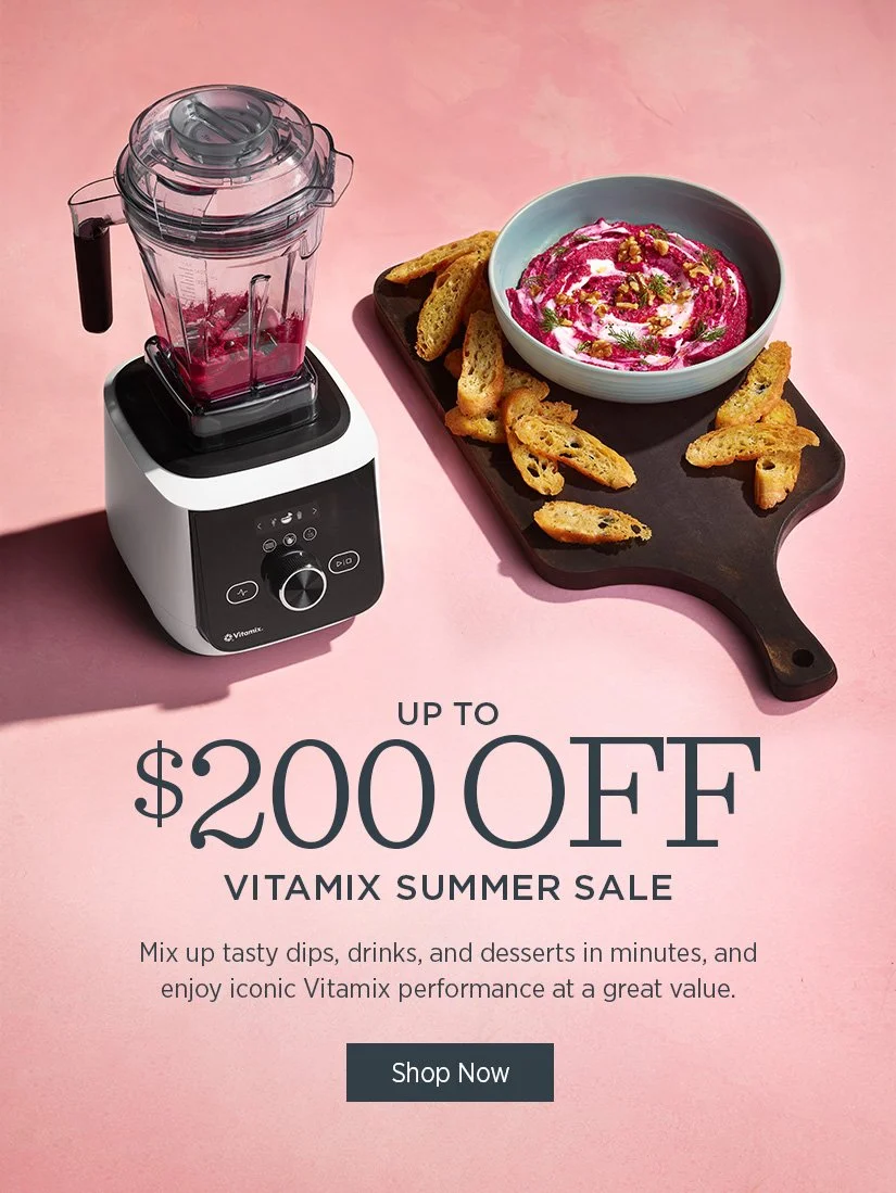 ***VITAMIX SUMMER SALE***UP TO $200 OFF.  ASCENT, LEGACY, PROPEL AND MORE! 