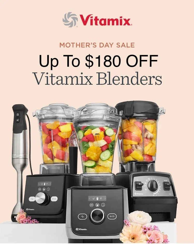 VITAMIX MOTHER'S DAY SALE! UP TO $180 OFF! 