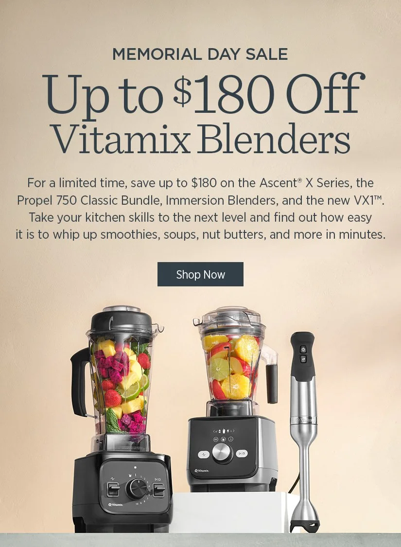 VITAMIX MEMORIAL DAY SALE! UP TO $180 OFF! 