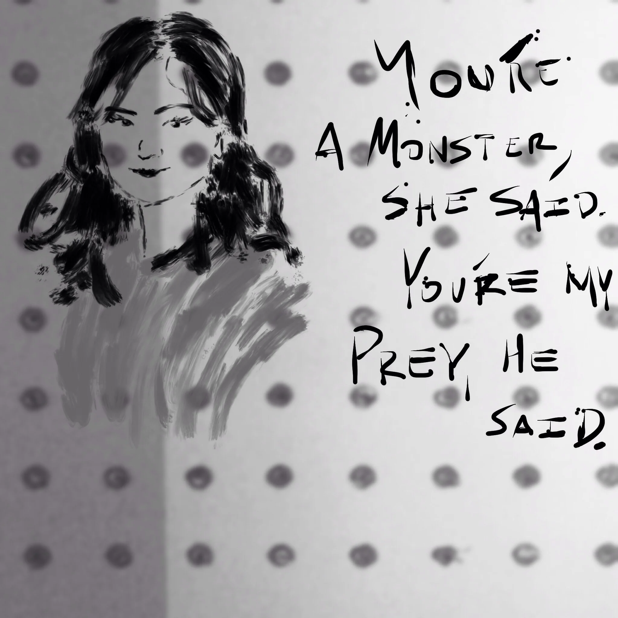 #JawnADay 2014-08-01 You're a monster, she said. You're my prey, he said. 