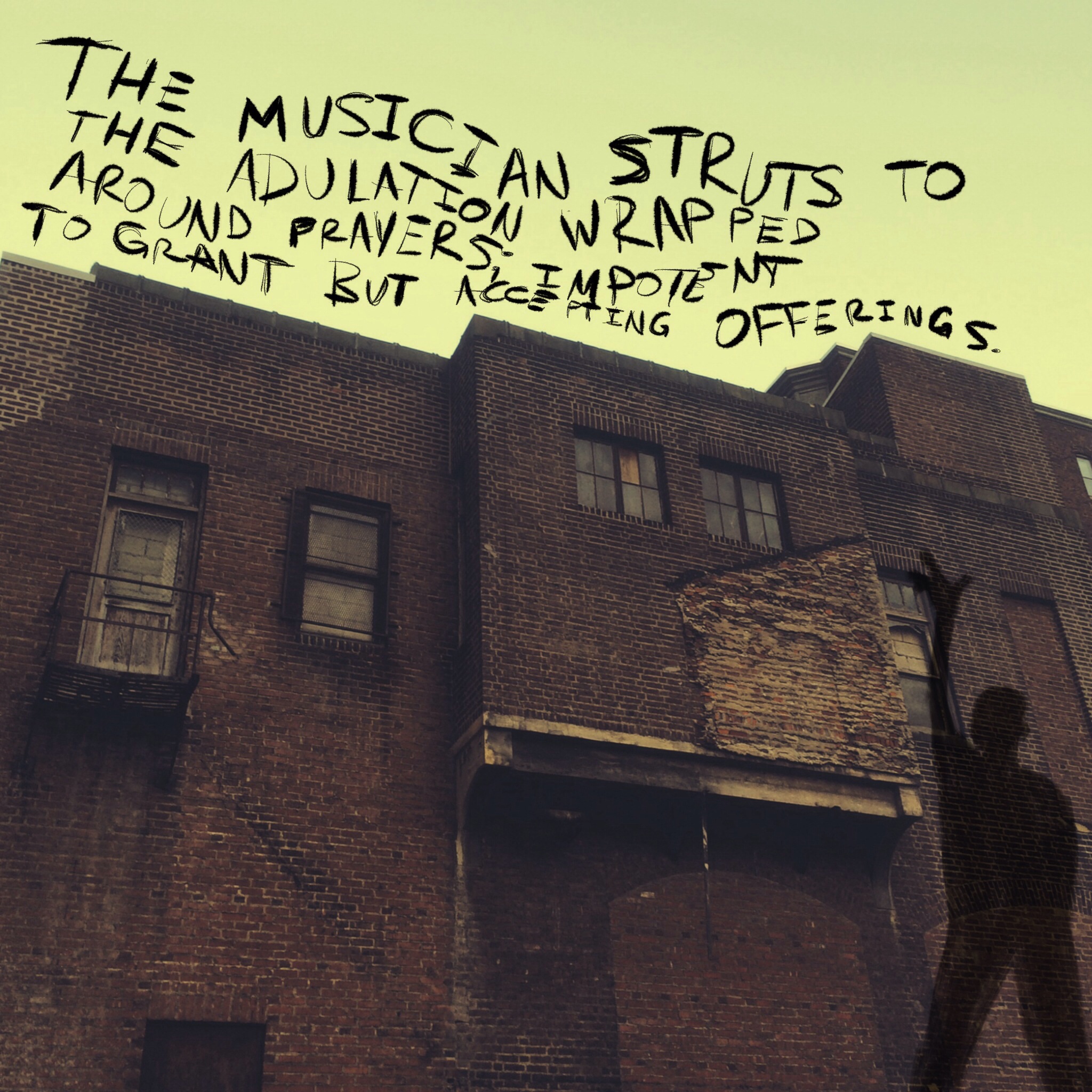 The musician struts to the adulation wrapped around prayers; impotent to grant but accepting offerings. 