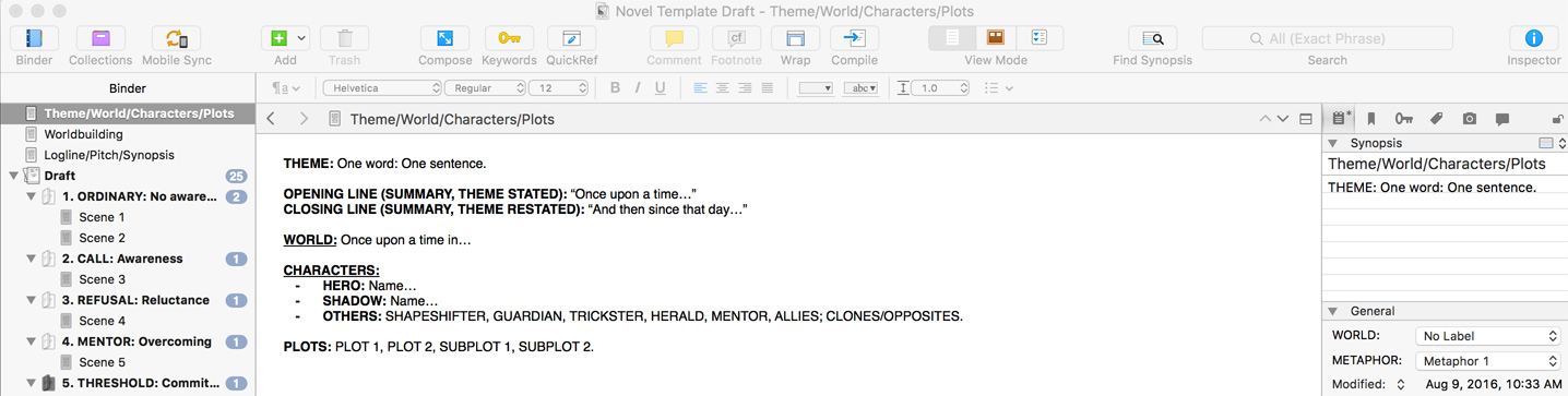 THEME: One word: One sentence. OPENING LINE (SUMMARY, THEME STATED): “Once upon a time…” CLOSING LINE (SUMMARY, THEME RESTATED): “And then since that day…” WORLD: Once upon a time in… CHARACTERS: HERO: Name… SHADOW: Name… OTHERS: SHAPESHIFTER, GUARDIAN, TRICKSTER, HERALD, MENTOR, ALLIES; CLONES/OPPOSITES. PLOTS: PLOT 1, PLOT 2, SUBPLOT 1, SUBPLOT 2.