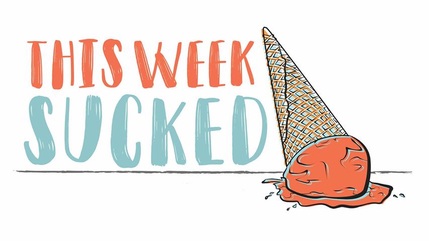 This Week Sucked 