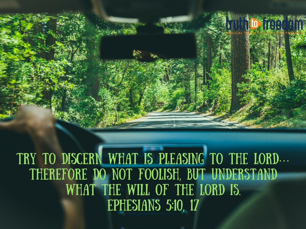 Try to discern what is pleasing to the Lord…Therefore do not foolish, but understand what the will of the Lord is.Ephesians 5-10, 17.jpg