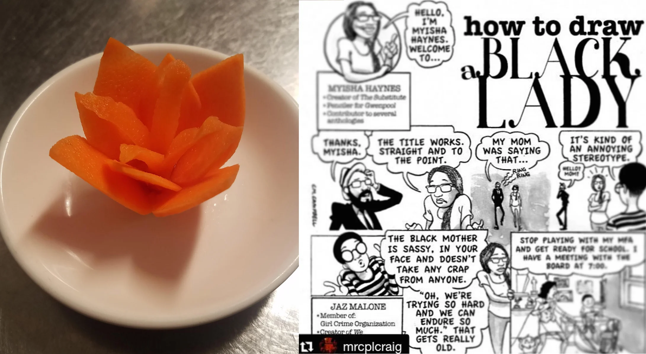 Left: A carrot cut into a flower, given to me by a coworker on a very long day. It was delicious. Right: How To Draw A Black Lady by Craig Campbell for Hyperallergic, in which I have a cameo!
