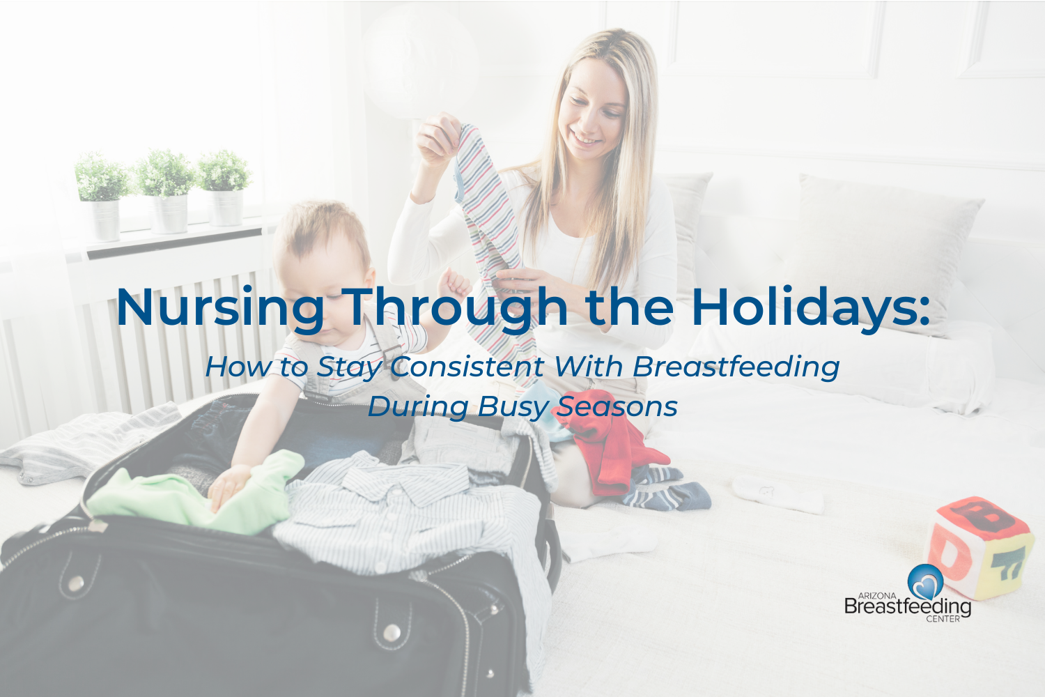 Nursing Through the Holidays: Staying Consistent When Life Gets Busy