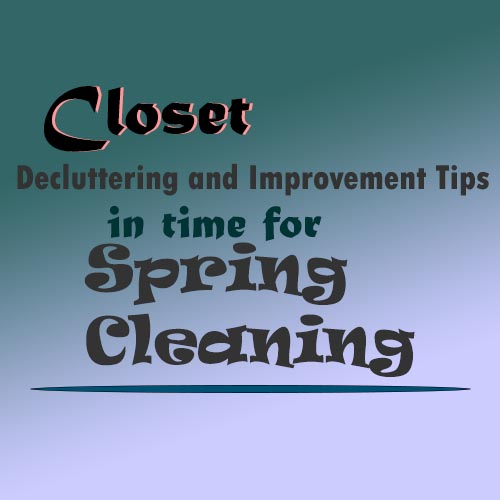Closet Decluttering and Improvement Tips in Time for Spring Cleaning.jpg