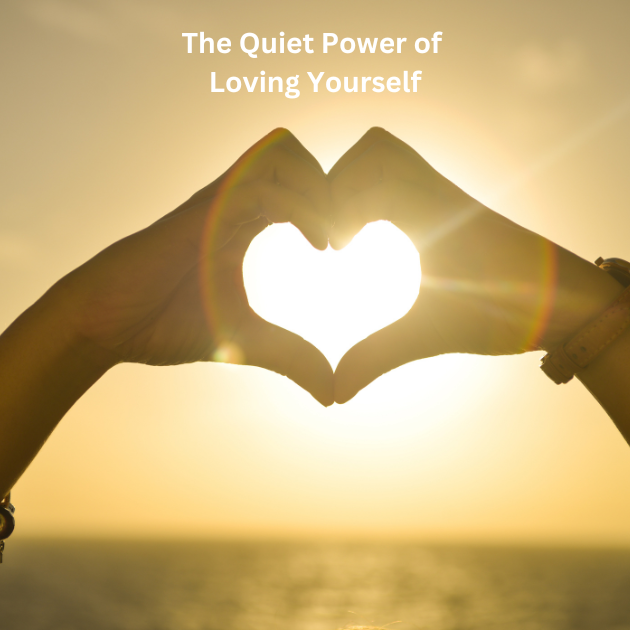 The Quiet Power of Loving Yourself