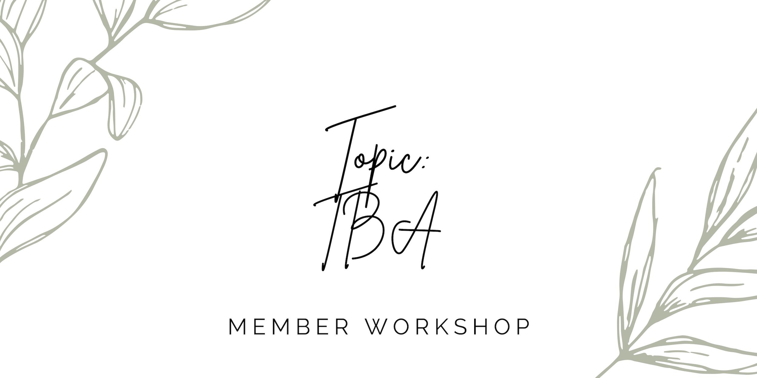 Member Workshop TBA