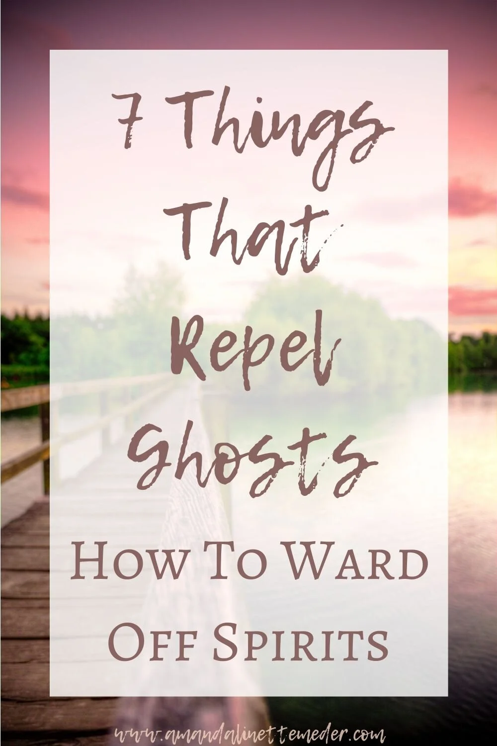 Psychic Protection. 7 Things That Repel Ghosts / how to ward off spirits - Photo of wooden bridge across water with pink sky by Skitterphoto from Pexels with text overlay of post title.