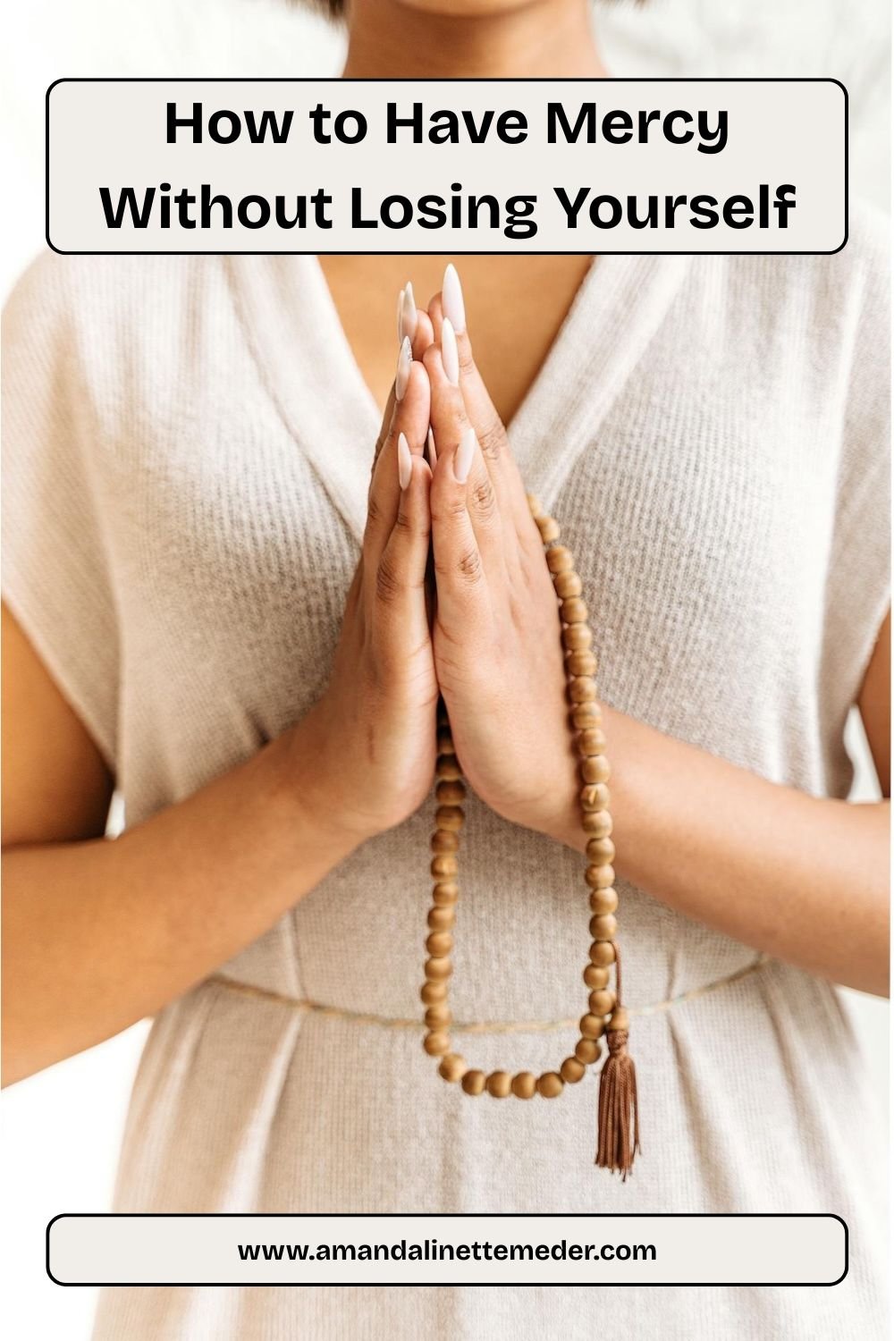 Person with hands in prayer position with Mala by AI25.Studio on Pexels text overlay How To Have Mercy Without Losing Yourself