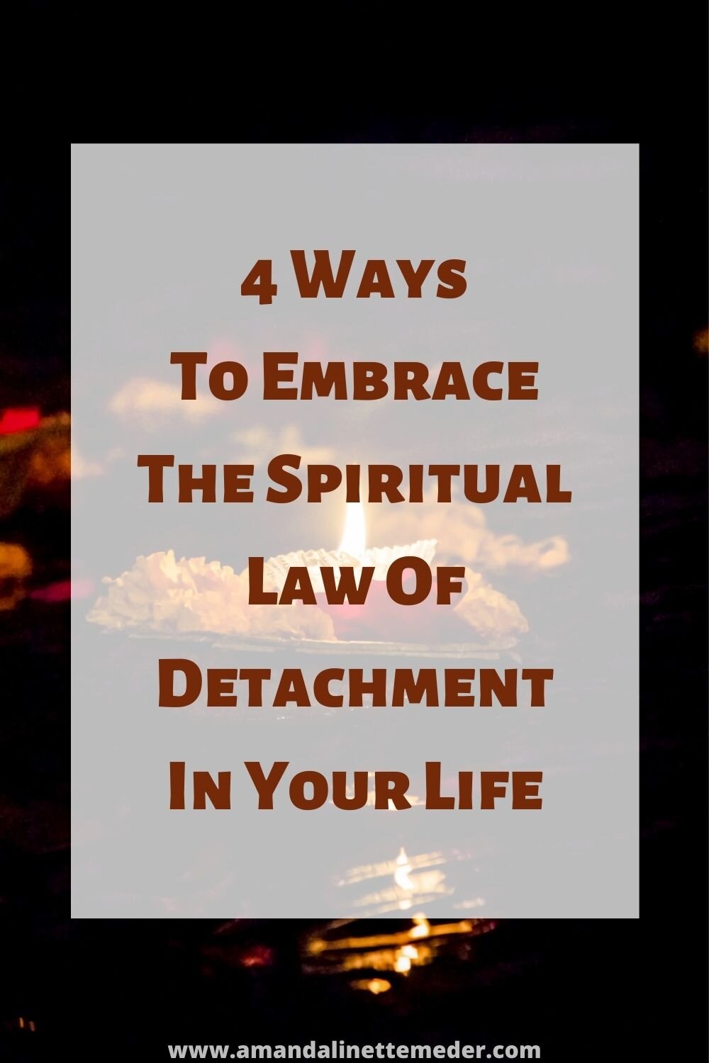  4 Ways To Embrace The Spiritual Law Of Detachment In Your Life&nbsp;text overlay tealight candle with ruffled surroundings 