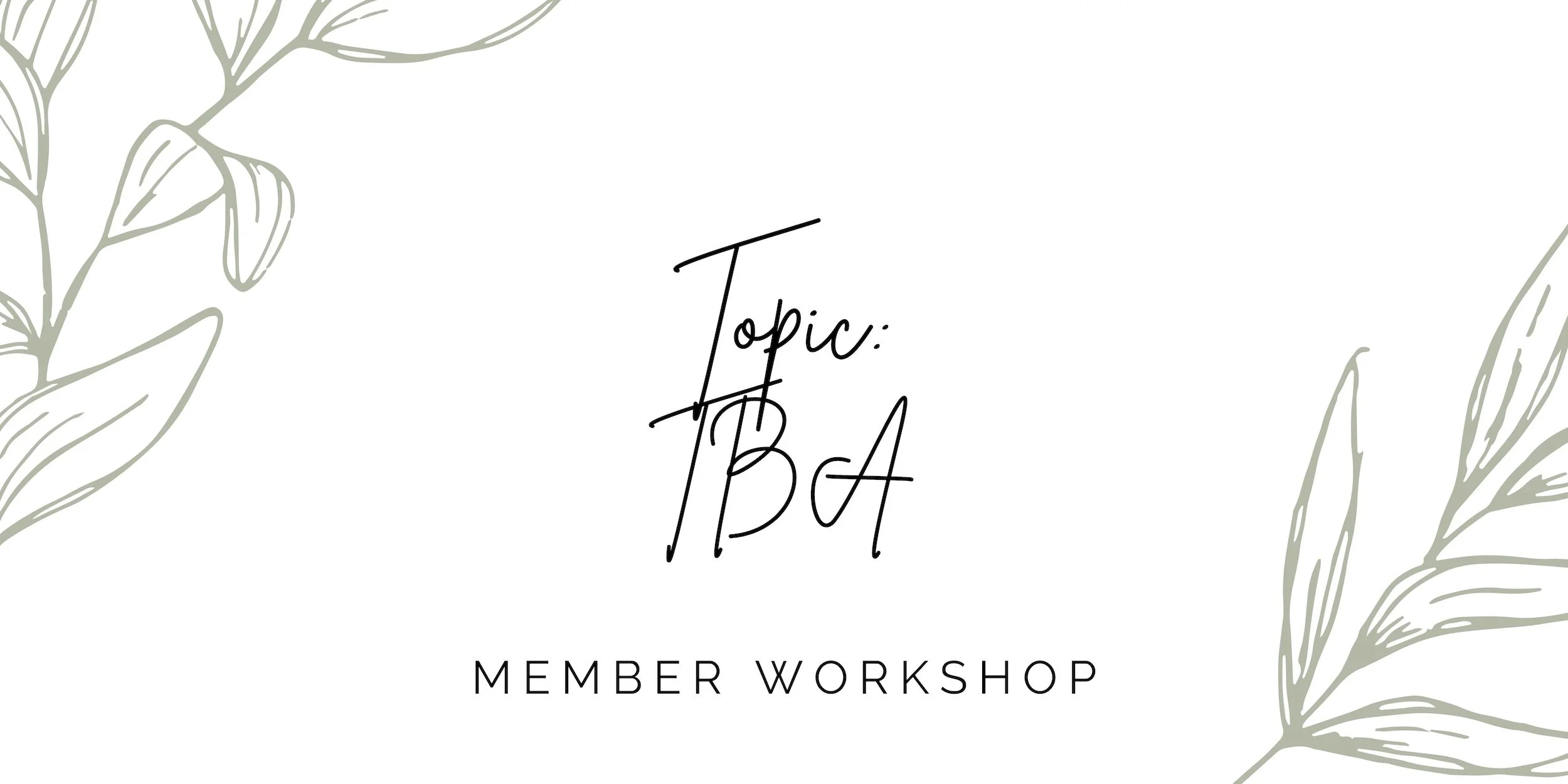 Member Workshop: Topic TBA