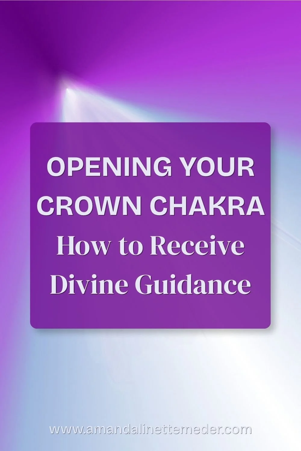 Opening Your Crown Chakra How to Receive Divine Guidance tex overlay purple light by GunnarGrey from Pixabay