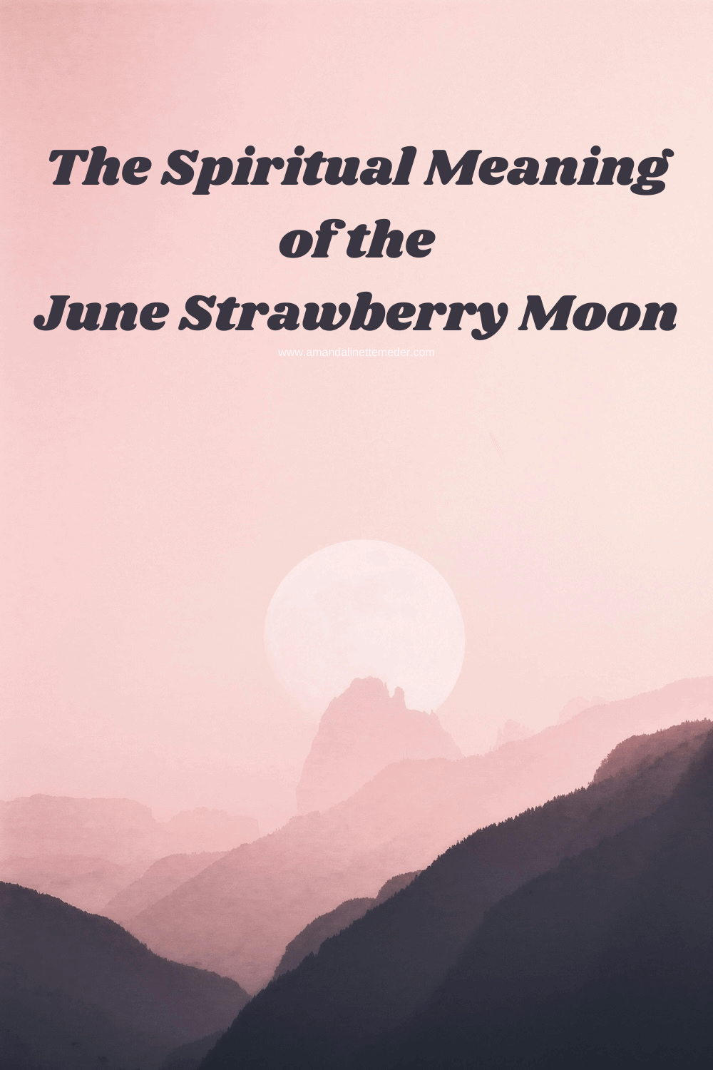Photo of pink moon in mountains by eberhard grossgasteiger on Pexels text overlay The Spiritual Meaning of the June Strawberry Moon