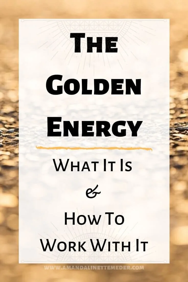 The Golden Energy: What It Is & How To Work With It