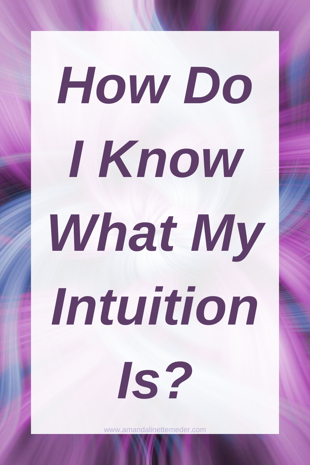 How Do I Know My Intuition Is Right How Do I Know What My Intuition Is? — Amanda Linette Meder