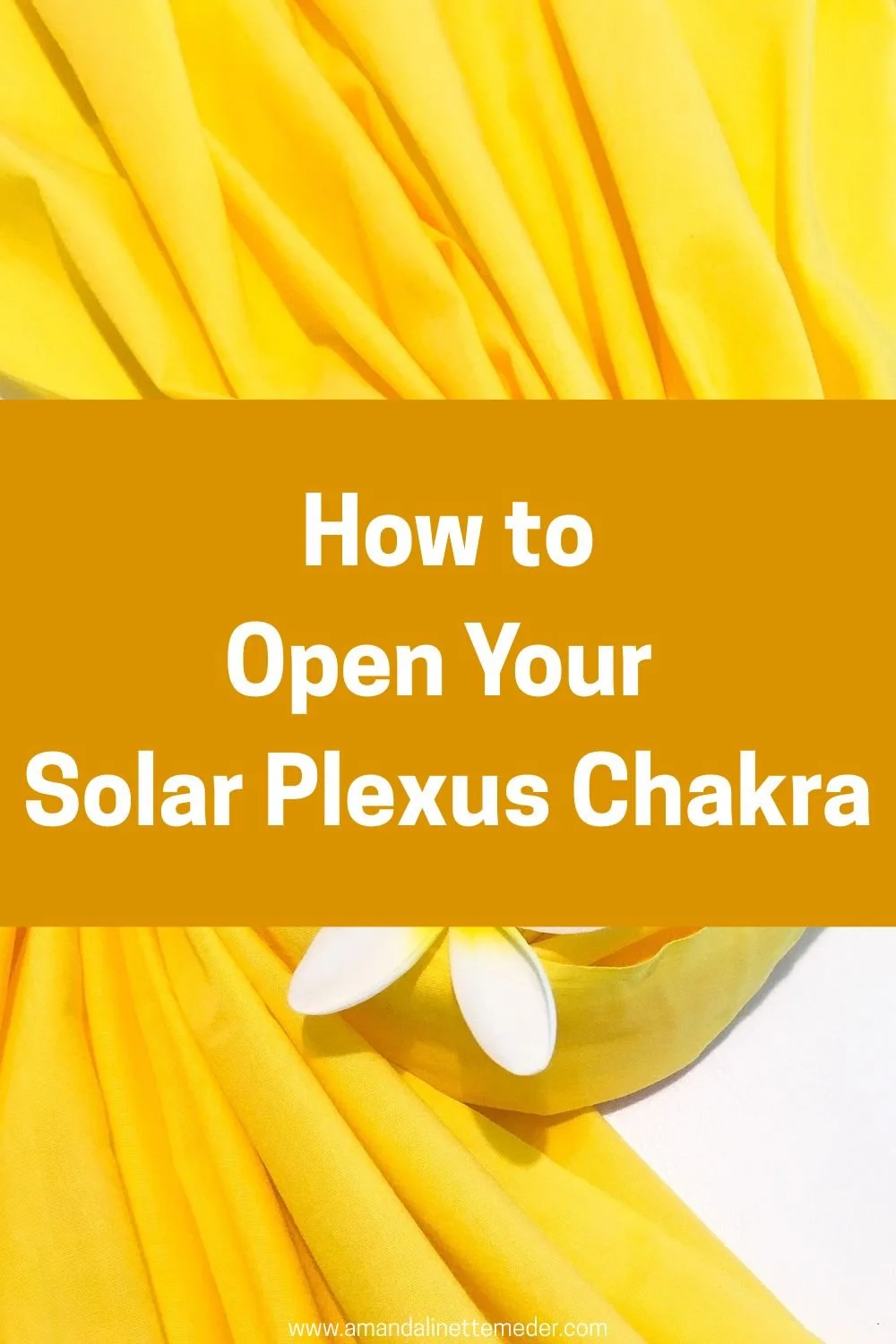 White and yellow flowers in yellow cloth by Pelangi_KaHuna from Pixabay with text overlay how to open your Solar Plexus Chakra