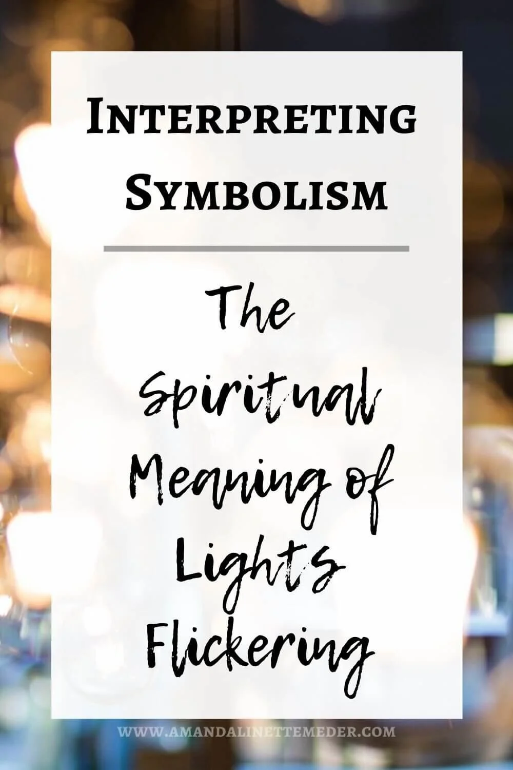 The Spiritual Meaning Of Lights Flickering — Amanda Meder