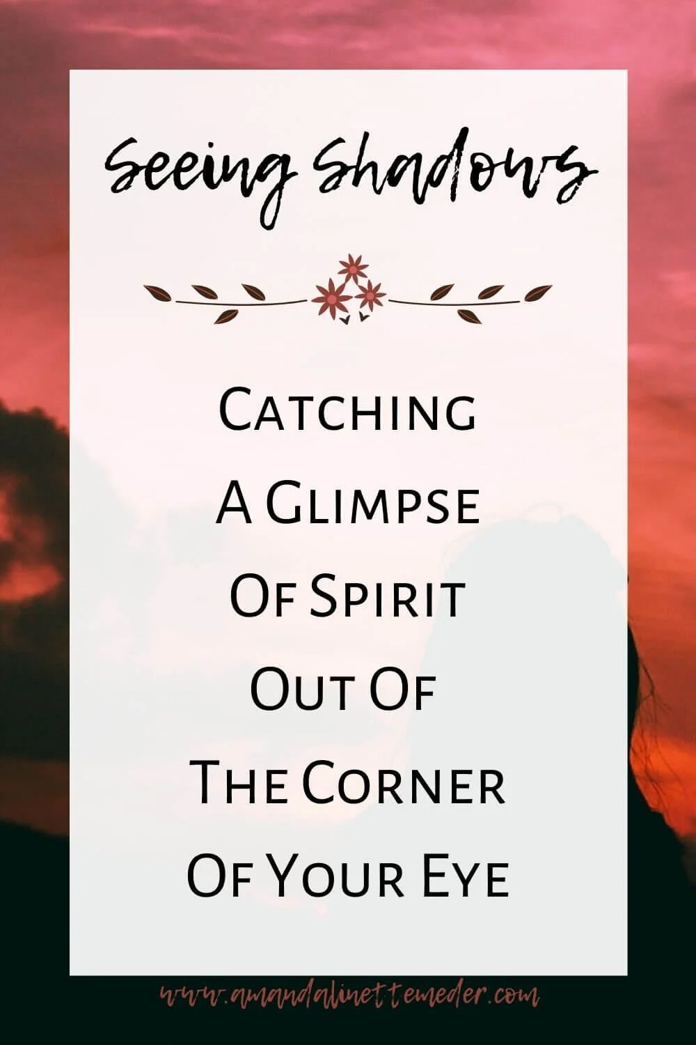 The Meaning Of Seeing Shadows In Your Peripheral Vision — Amanda