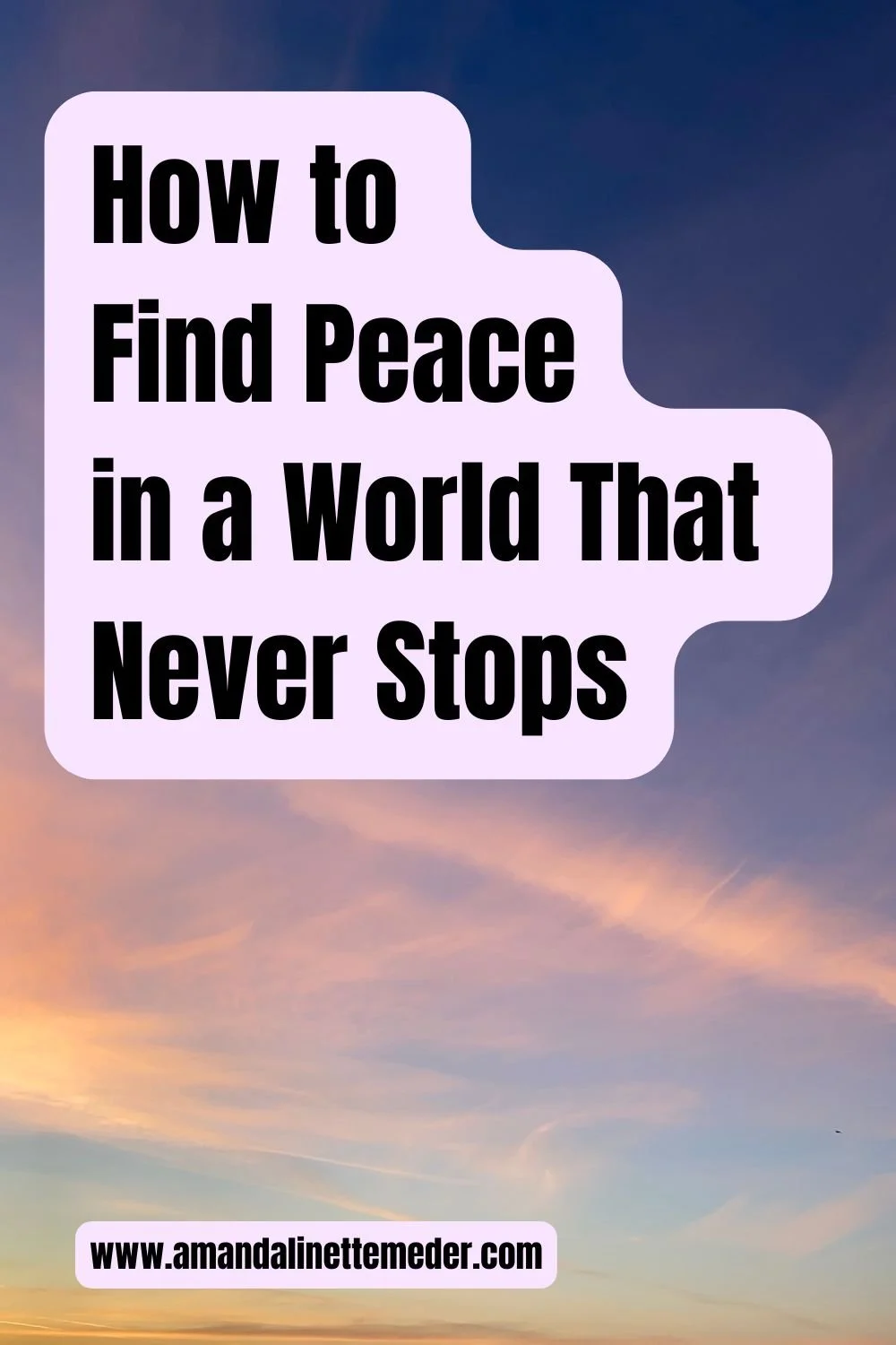 sunset sky by Anastasiya Kravchuk on Pexels text overlay How to Find Peace in a World That Never Stops
