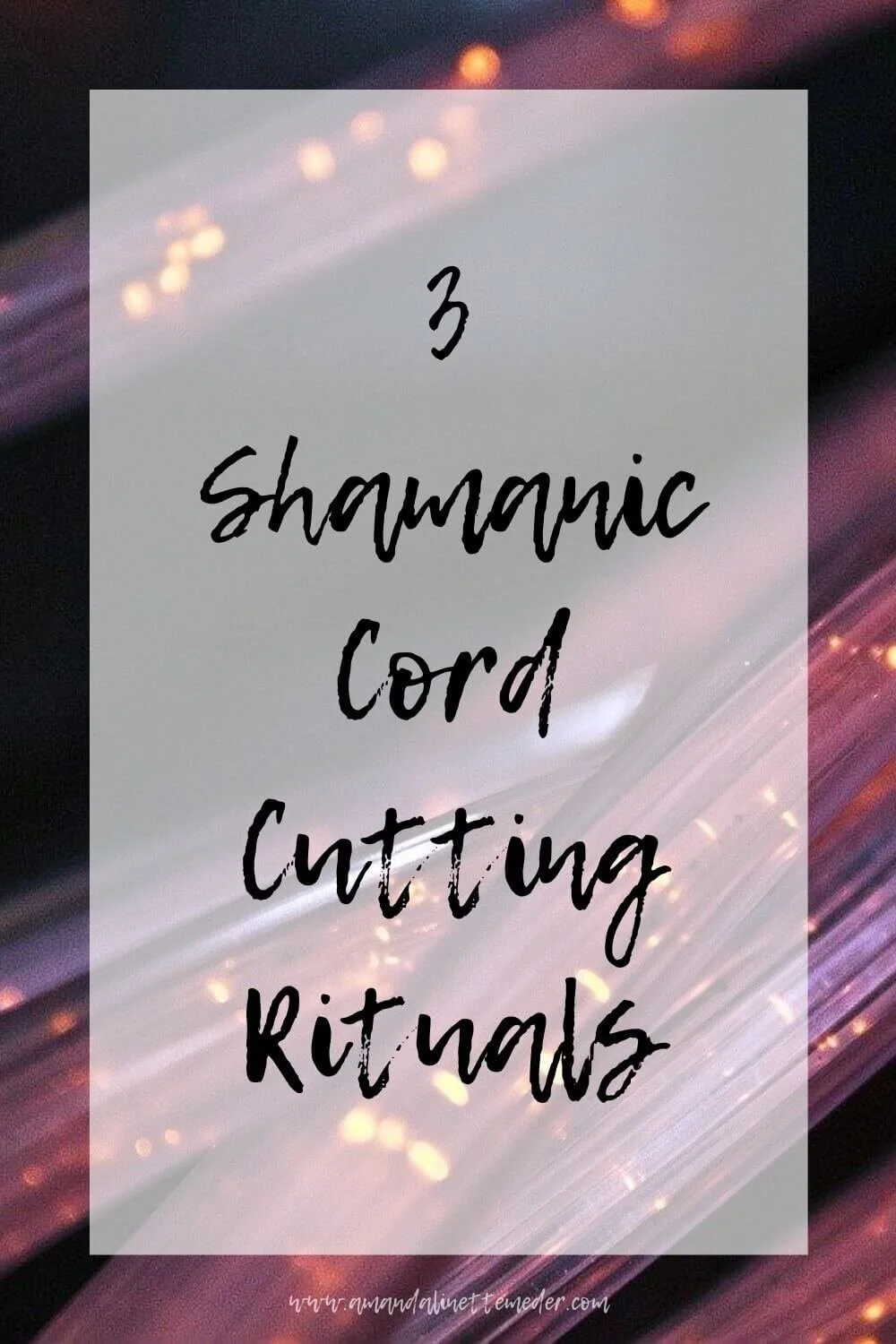 3 Shamanic Cord Cutting Rituals — Amanda Meder