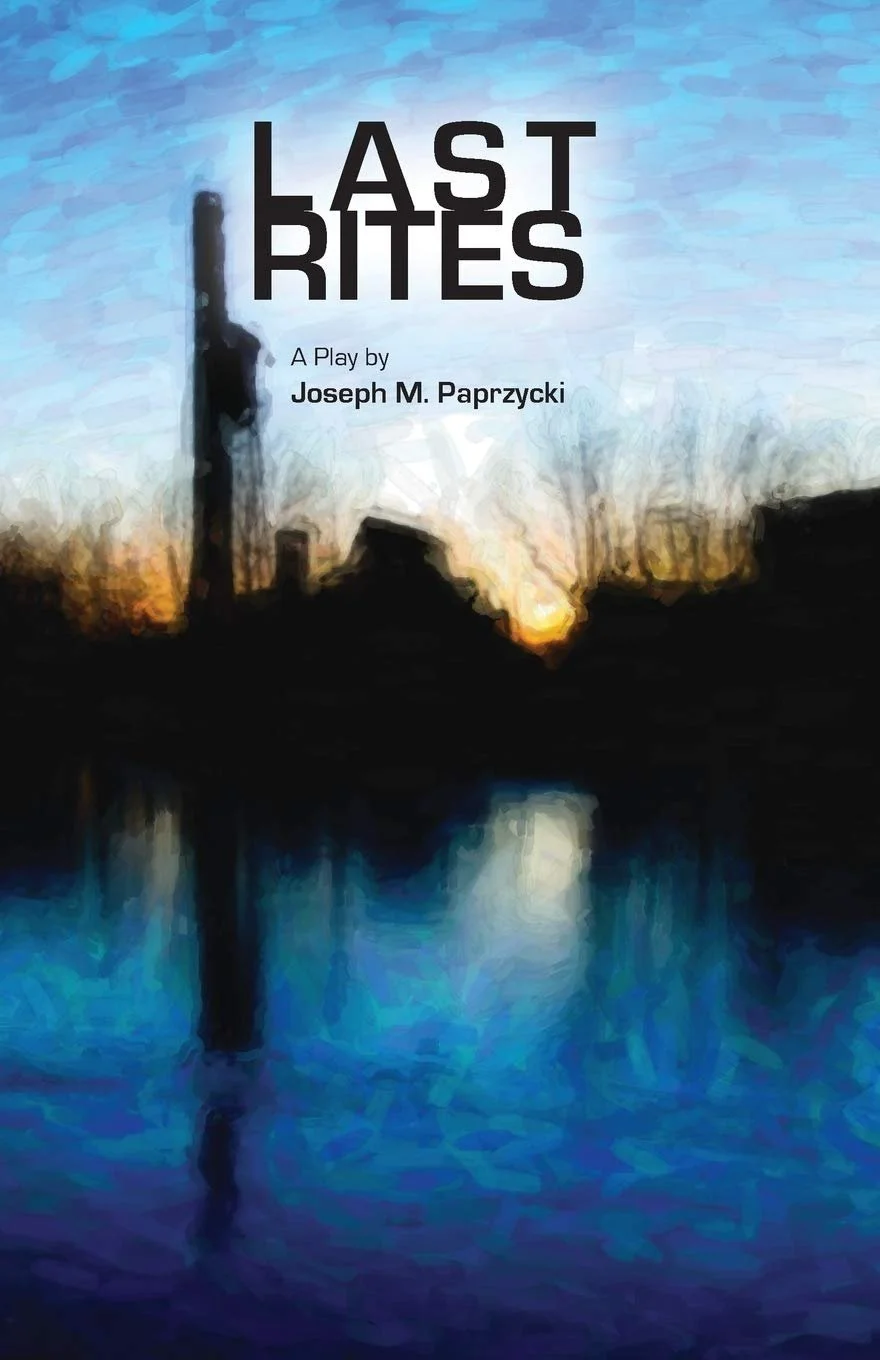 Last Rites a play by Joseph M Paprzycki