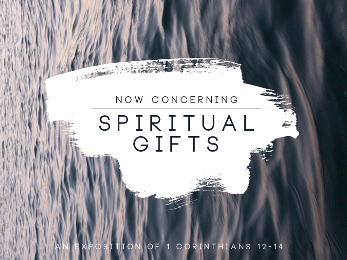 Now Concerning Spiritual Gifts