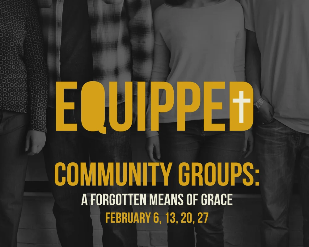 EQUIPPED WEEK 4  |  LESSON 8  |  Learning to See and Savor Grace in Your Community Group