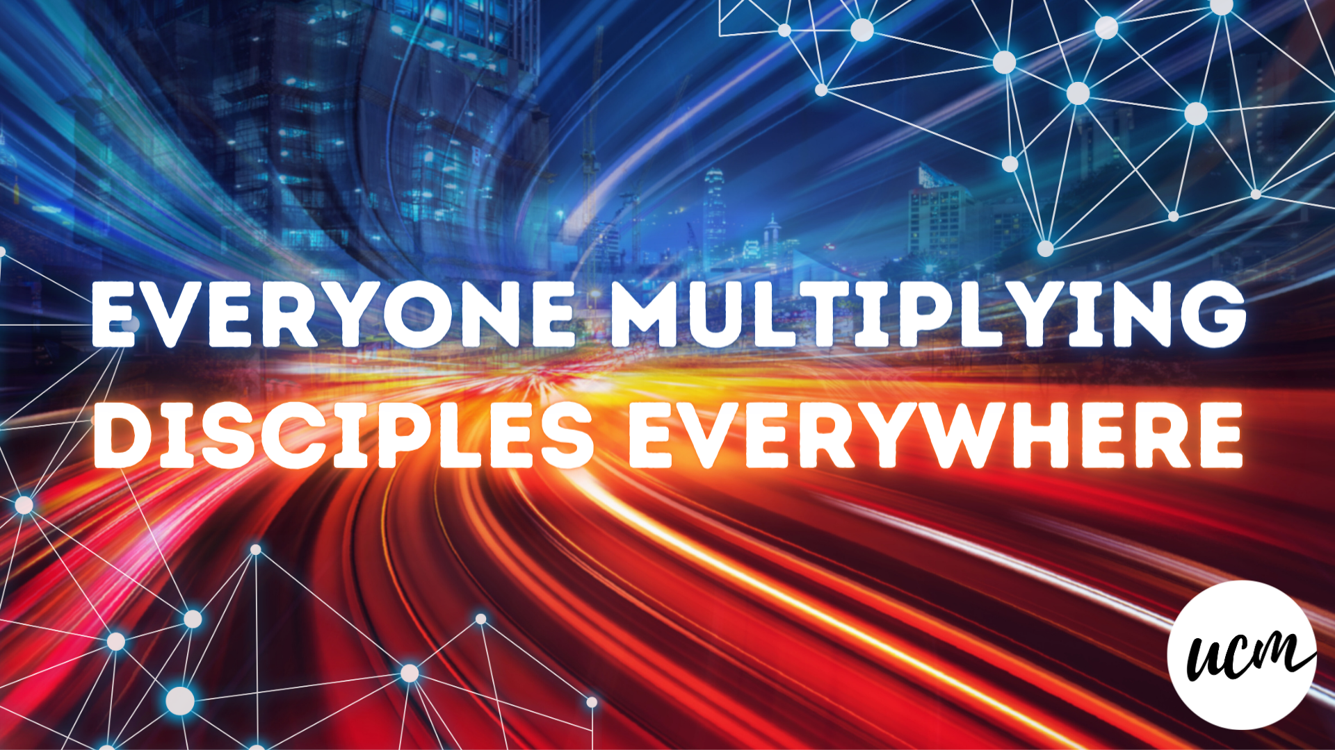 EVERYONE MULTIPLYING DISCIPLES EVERYWHERE 