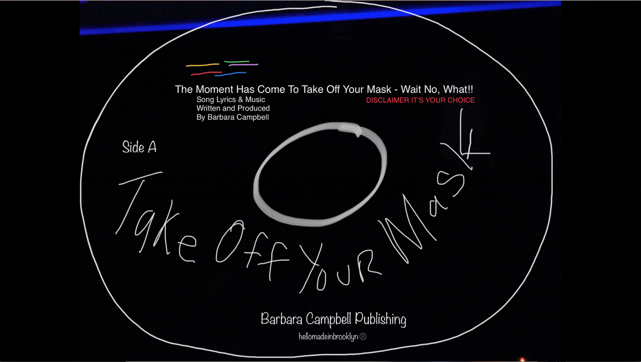 The Moment Has Come To Take Off Your Mask - Wait No, What!! Disclaimer It's Your Choice Song Lyrics and Music Written and Produced By Barbara Campbell Music BC Audio Sound BC Recording BC Digital .Jpg