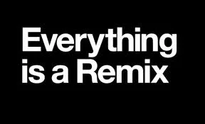 Everything is a Remix.jpg