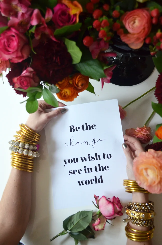    This beautiful quote by Mahatma Gandhi deeply resonates with us and what we are trying to do here at BuDhaGirl.&nbsp; We believe fashion can be a vehicle that promotes introspection, focus and can help us set intentions so we can be better humans. We believe we are doing our part in helping to heal the world.  [ Gold All Weather Bangles  |  Rajasthani Friendship bracelets  |  Crystal Wrap Bracelet  |  Nine Crystal Bangle ]     [Photo by Albertina Cisneros]