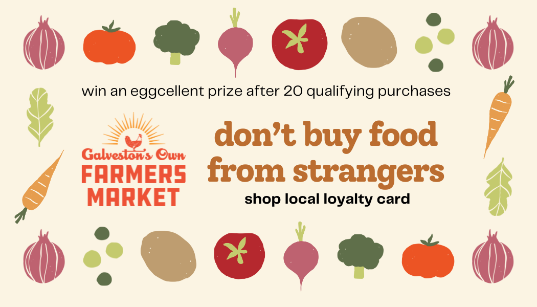 Don't Buy Food From Strangers — Galveston's Own Farmers Market