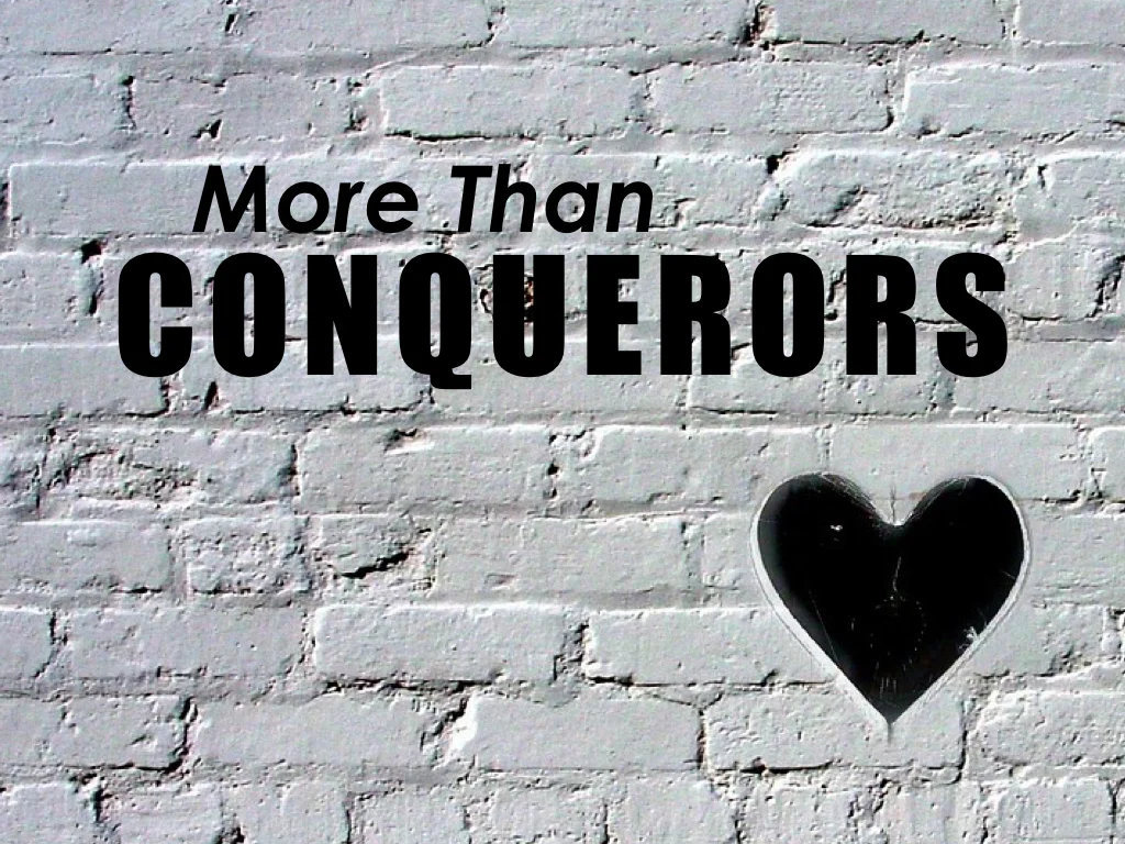 More Than Conquerors:  Excellence in Loving