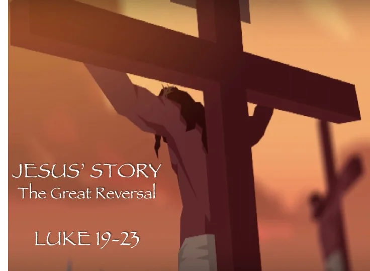 JESUS' STORY: The Great Reversal