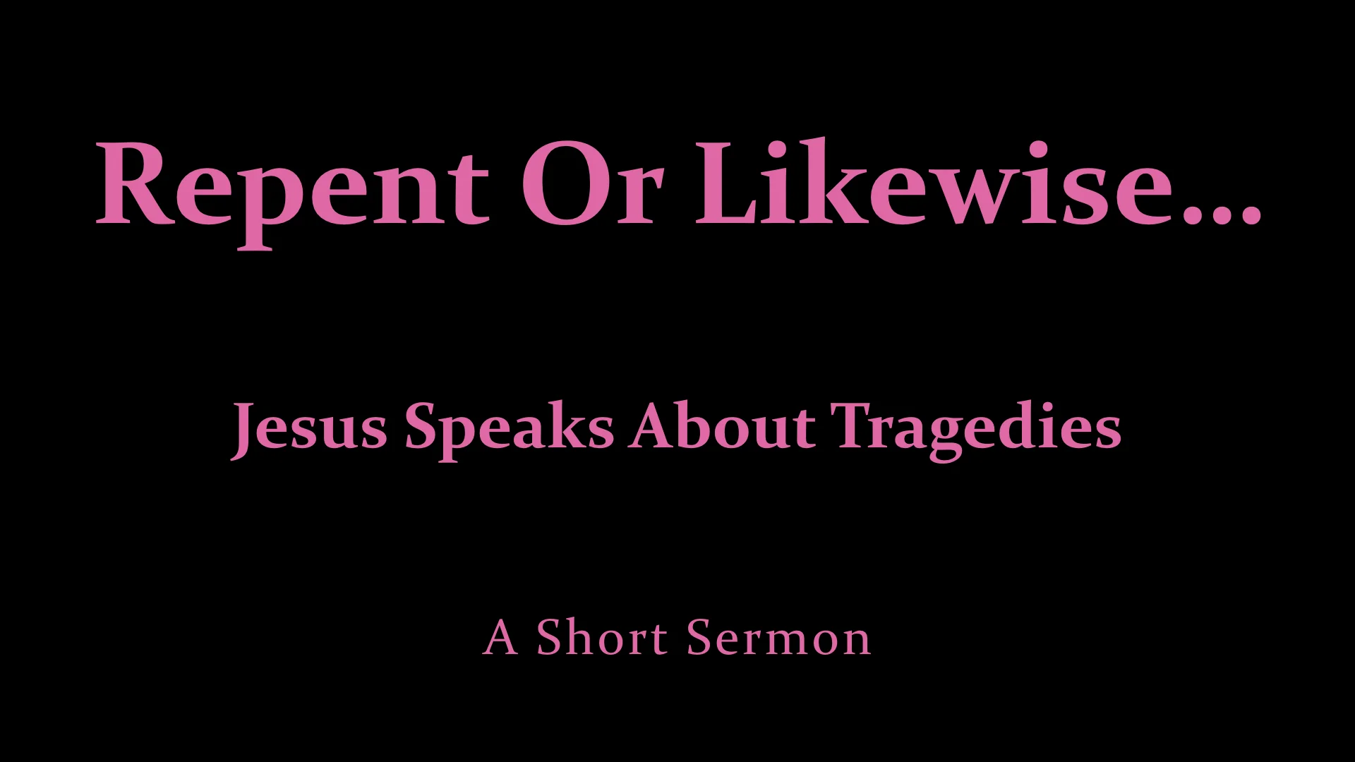 Repent Or Likewise - Jesus On Tragedies.jpeg