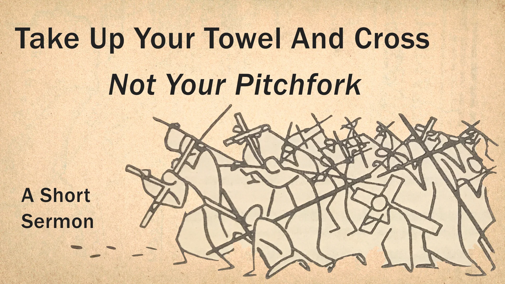 Take Up Your Towel And Cross, Not Your Pitchfork - A Short Sermon.jpeg