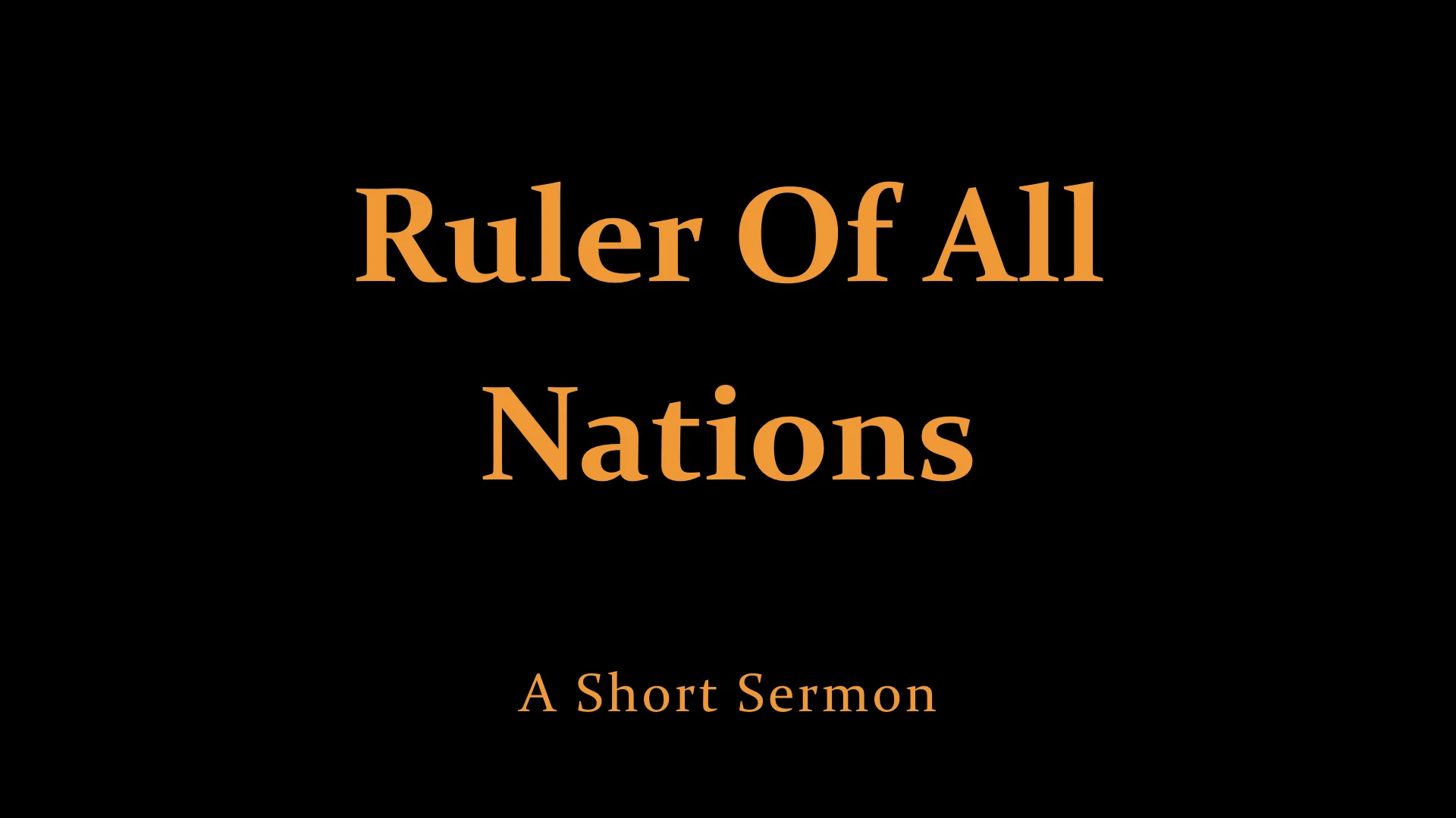 Ruler Of All Nations - A Short Sermon.jpeg