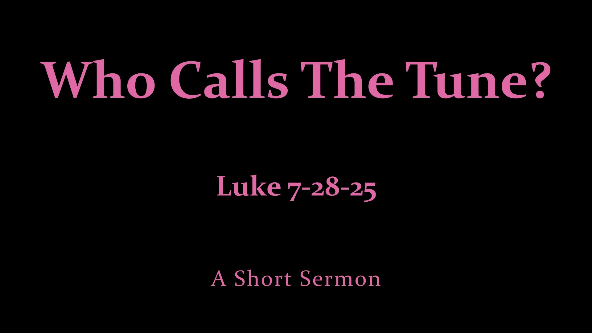 Who Calls The Tune? Luke 7-28-25 - a short sermon.jpeg
