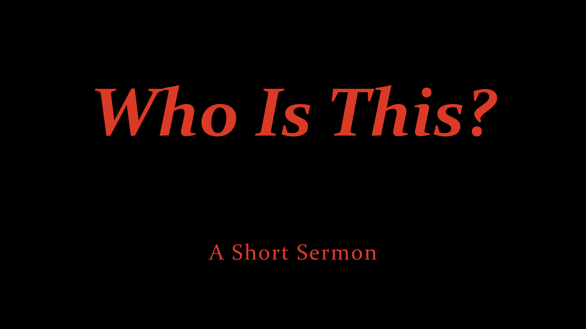 Who Is This? - a short sermon.jpeg