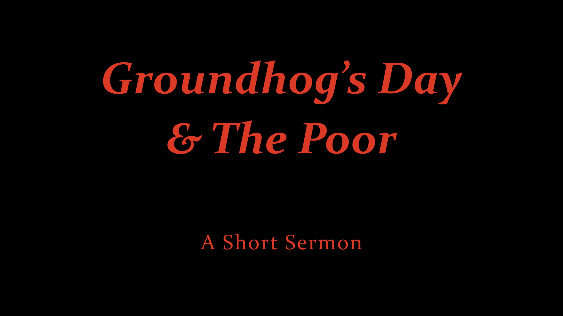 Groundhog's Day And The Poor - A Short Sermon.jpeg