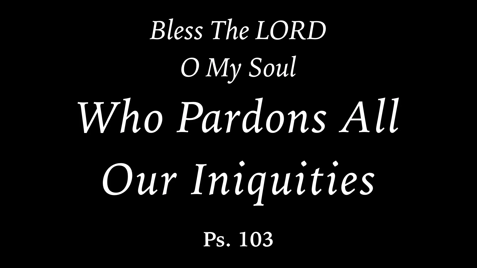 Bless The Lord Who Pardons All Iniquity WIDE.001.jpeg