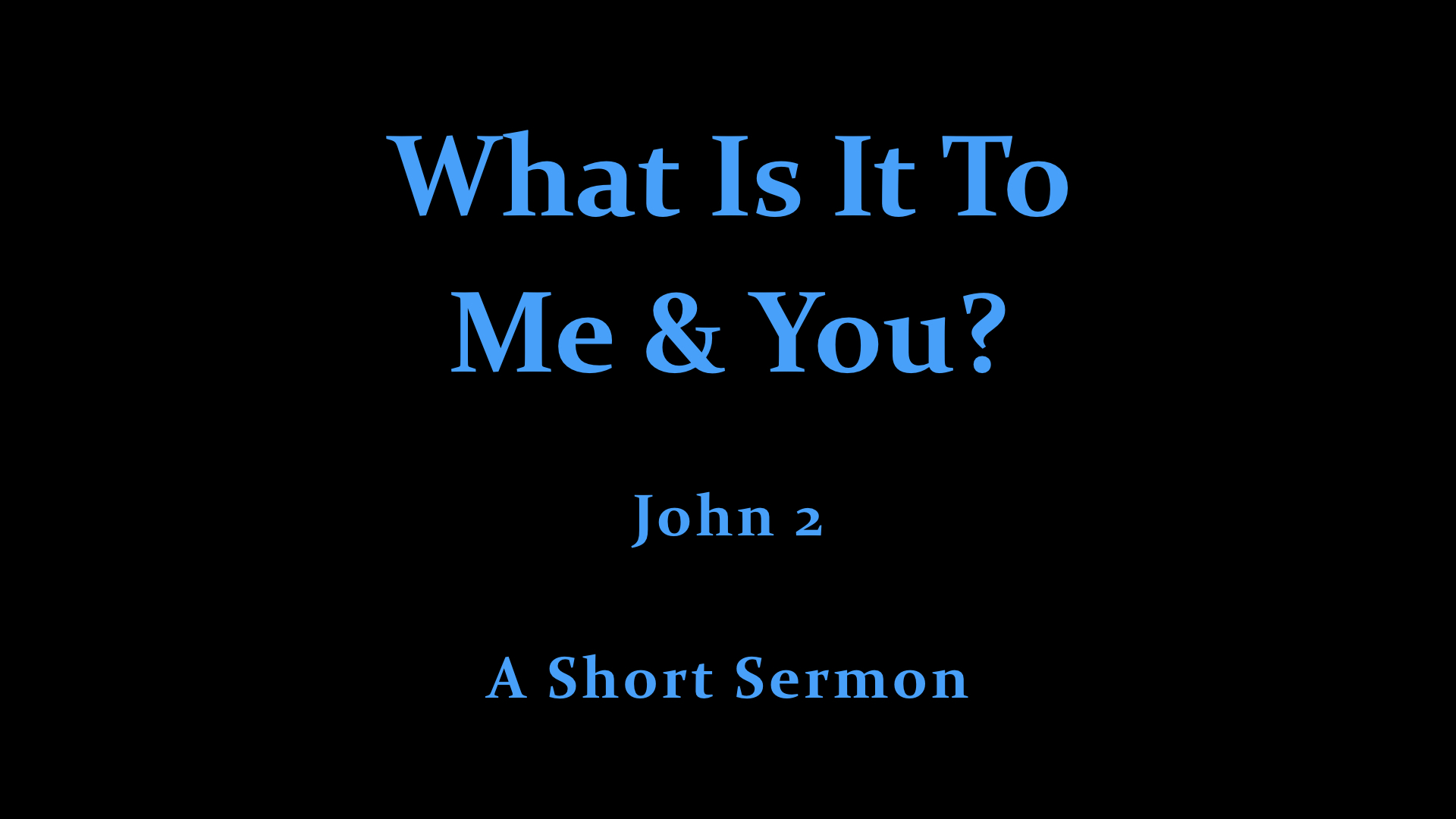 What Is It To Me And You? - A Short Sermon.jpeg
