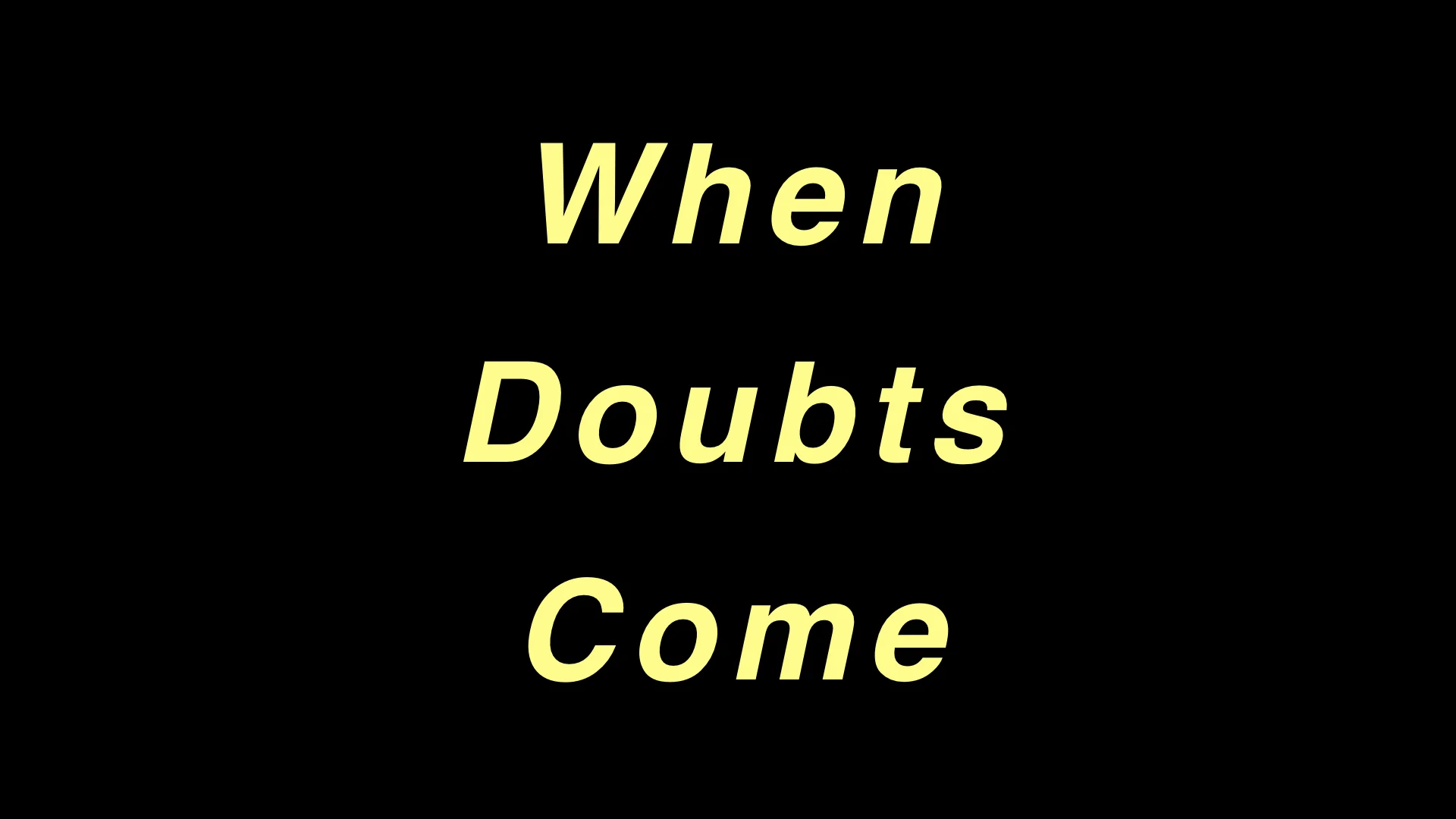 When Doubts Come WIDE.001.jpeg