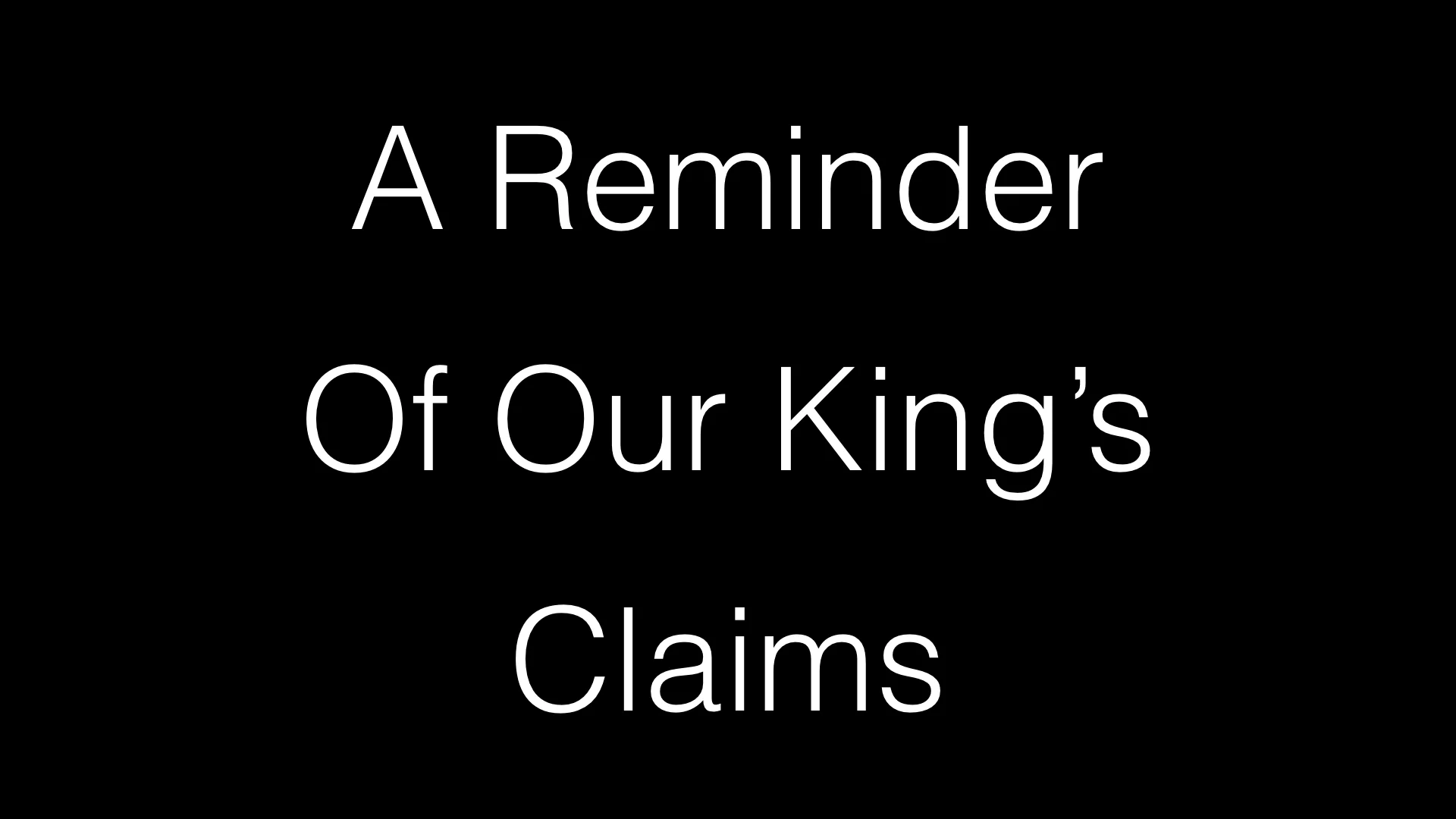 A Reminder Of Our King's Claims WIDE.001.jpeg
